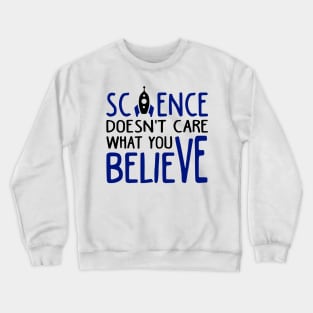 Science Doesn't Care What You Believe Crewneck Sweatshirt